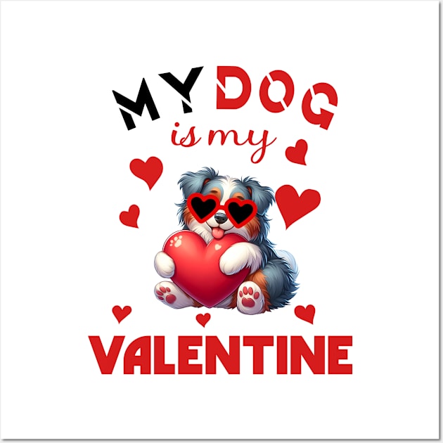 My dog is my valentine Wall Art by A Zee Marketing